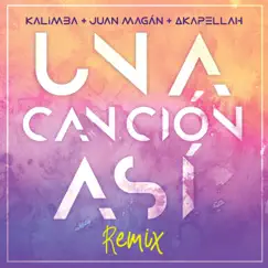 Una Canción Así (Remix) - Single by Kalimba, Juan Magán & Akapellah album reviews, ratings, credits