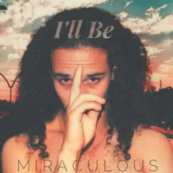 I'll Be - Single by Miraculous album reviews, ratings, credits