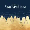 You Are Here - Single album lyrics, reviews, download