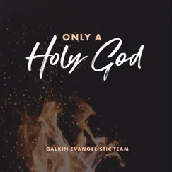 Only a Holy God - Single by Galkin Evangelistic Team album reviews, ratings, credits