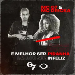 É Melhor Ser Piranha do Que Ser Infeliz - Single by MC G7 & MC Dricka album reviews, ratings, credits