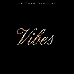 Vibes - Single by Kryoman & Vanillaz album reviews, ratings, credits