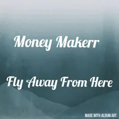 Fly Away from Here by Money Makerr album reviews, ratings, credits
