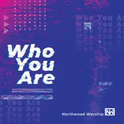 Who You Are by Northwood Worship album reviews, ratings, credits