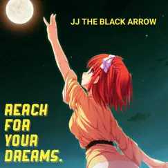Reach for Your Dreams. - Single by JJ the Black Arrow album reviews, ratings, credits