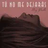 Tú No Me Dejarás - Single album lyrics, reviews, download