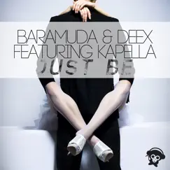 Just Be (feat. Kapella) - Single by Baramuda & Deex album reviews, ratings, credits
