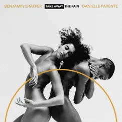 Take Away the Pain (feat. Danielle Parente) - Single by Benjamin Shaffer album reviews, ratings, credits