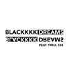 Blackkk Dreams (feat. Dero Quenson & Trell 224) - Single album lyrics, reviews, download