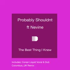 The Best Thing I Knew (feat. Nevine) - EP by Probably Shouldnt album reviews, ratings, credits