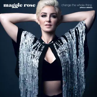 Change the Whole Thing (Deluxe Edition) by Maggie Rose album download