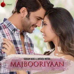 Majbooriyaan - Single by Soham Naik & Antara Mitra album reviews, ratings, credits