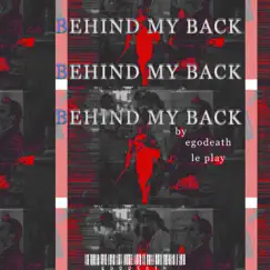 Behind My Back (feat. Ego Death) - Single by Le Play album reviews, ratings, credits