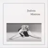 Jealous Mistress - Single album lyrics, reviews, download