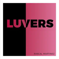 Luvers - Single by Rascal Martinez album reviews, ratings, credits