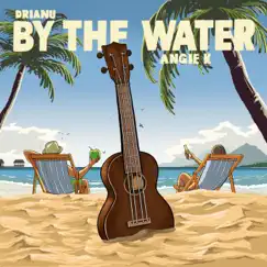 By the Water (feat. Angie K) - Single by Drianu album reviews, ratings, credits