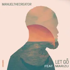 Let Go - Single by Manuel The Creator & Marizu album reviews, ratings, credits