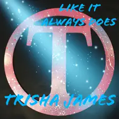 Like It Always Does - Single by Trisha James album reviews, ratings, credits