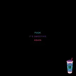 F**k. It's Smoothie. Again. by Smoothie Lou album reviews, ratings, credits