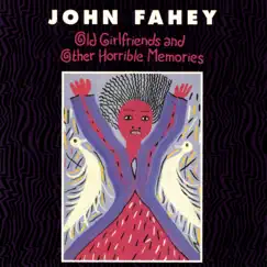 Old Girlfriends and Other Horrible Memories by John Fahey album reviews, ratings, credits