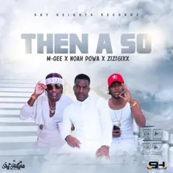 Then a So - Single by M-Gee, Noah Powa & Zizi6ixx album reviews, ratings, credits