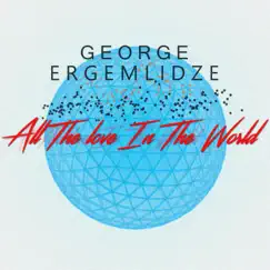 All the Love In the World - Single by George Ergemlidze album reviews, ratings, credits