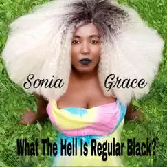 What the Hell Is Regular Black? - Single by Sonia Grace album reviews, ratings, credits