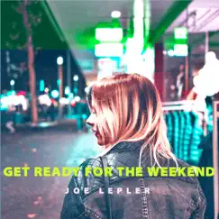 Get Ready for the Weekend (Remix) - Single by Joe Lepler album reviews, ratings, credits