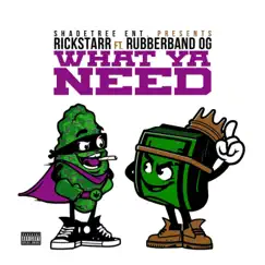 What Ya Need (feat. Rubberband O.G.) - Single by Rick Starr album reviews, ratings, credits
