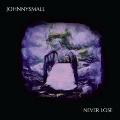 Never Lose - Single by JohnnySmall album reviews, ratings, credits