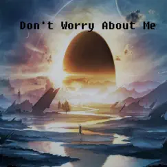 Don't Worry About Me Song Lyrics