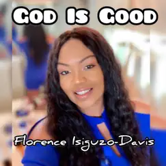 God Is Good - Single by Florence Isiguzo-Davis album reviews, ratings, credits