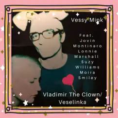 Vladimir the Clown / Veselinka (feat. Jovin Montanaro, Lonnie Marshall, Suzy Williams & Moira Smiley) - Single by Vessy Mink album reviews, ratings, credits