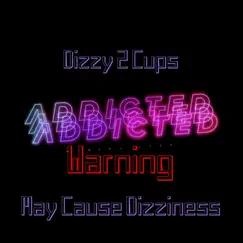 Addicted - Single by Dizzy 2 Cups album reviews, ratings, credits