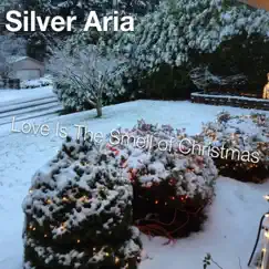 Love Is the Smell of Christmas - Single by Silver Aria album reviews, ratings, credits