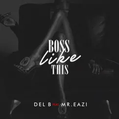 Boss Like This (feat. Mr Eazi) - Single by Del B album reviews, ratings, credits