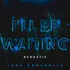 I'll Be Waiting (Acoustic) - Single album lyrics, reviews, download