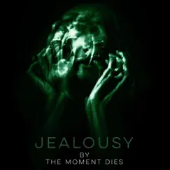 Jealousy - Single by The Moment Dies album reviews, ratings, credits
