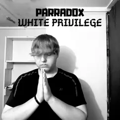 White Privilege - Single by Parradox album reviews, ratings, credits