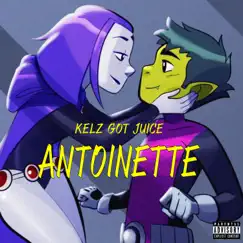 Antoinette - Single by Kelz Got Juice album reviews, ratings, credits