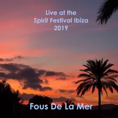 Live at the Spirit Festival Ibiza 2019 by Fous de la Mer album reviews, ratings, credits