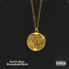 Hard to Admit - Single by Hunnaband Chri$ album reviews, ratings, credits