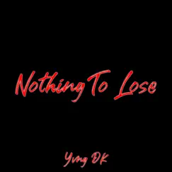 Nothing to Lose - Single by Yvng DK album reviews, ratings, credits