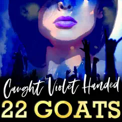 Caught Violet Handed - Single by 22 Goats album reviews, ratings, credits