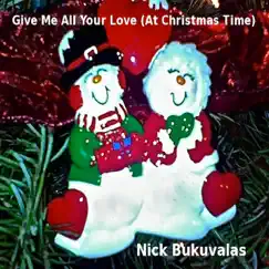 Give Me All Your Love (At Christmas Time) - Single by Nick Bukuvalas album reviews, ratings, credits