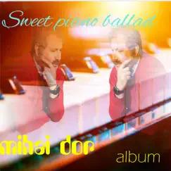 Sweet Piano Ballad - EP by Mihai Dor album reviews, ratings, credits