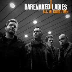 All In Good Time by Barenaked Ladies album reviews, ratings, credits