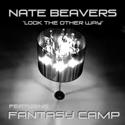 Look the Other Way (feat. Fantasy Camp) - Single by Nate Beavers album reviews, ratings, credits