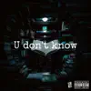 U Don't Know - Single album lyrics, reviews, download