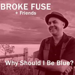 Why Should I Be Blue? Song Lyrics